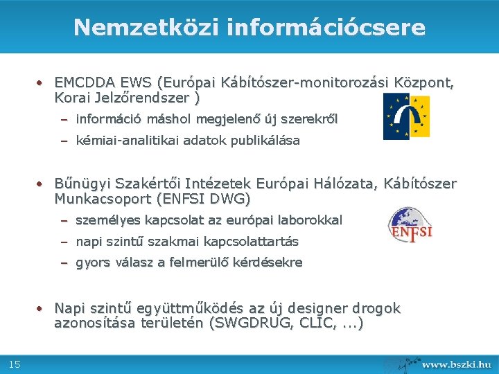 Nemzetközi információcsere • EMCDDA EWS (Európai Kábítószer-monitorozási Központ, Korai Jelzőrendszer ) – információ máshol