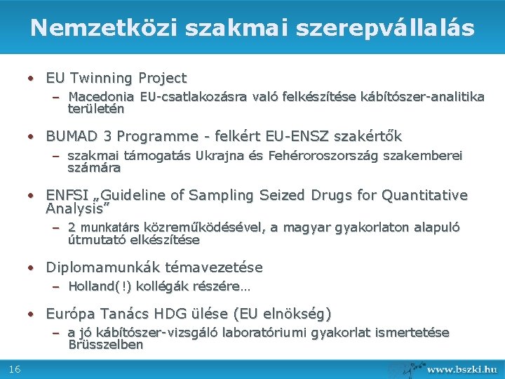 Nemzetközi szakmai szerepvállalás • EU Twinning Project – Macedonia EU-csatlakozásra való felkészítése kábítószer-analitika területén