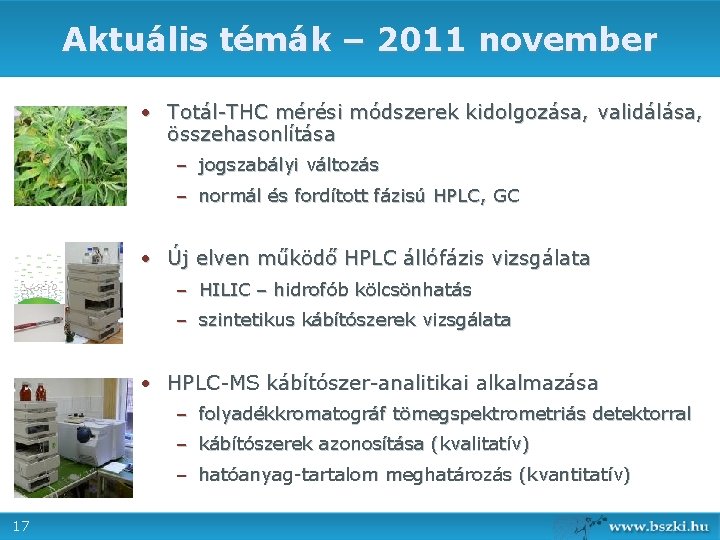 Aktuális témák – 2011 november • Totál-THC mérési módszerek kidolgozása, validálása, összehasonlítása – jogszabályi