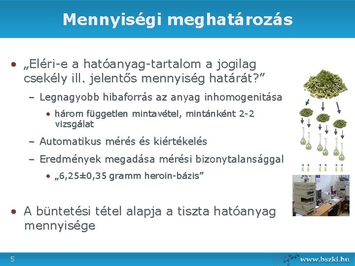 Mennyiségi meghatározás • „Eléri-e a hatóanyag-tartalom a jogilag csekély ill. jelentős mennyiség határát? ”