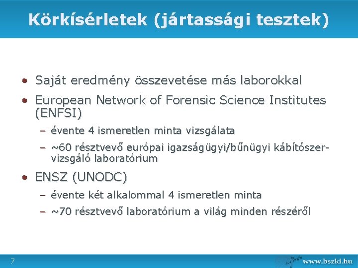 Körkísérletek (jártassági tesztek) • Saját eredmény összevetése más laborokkal • European Network of Forensic