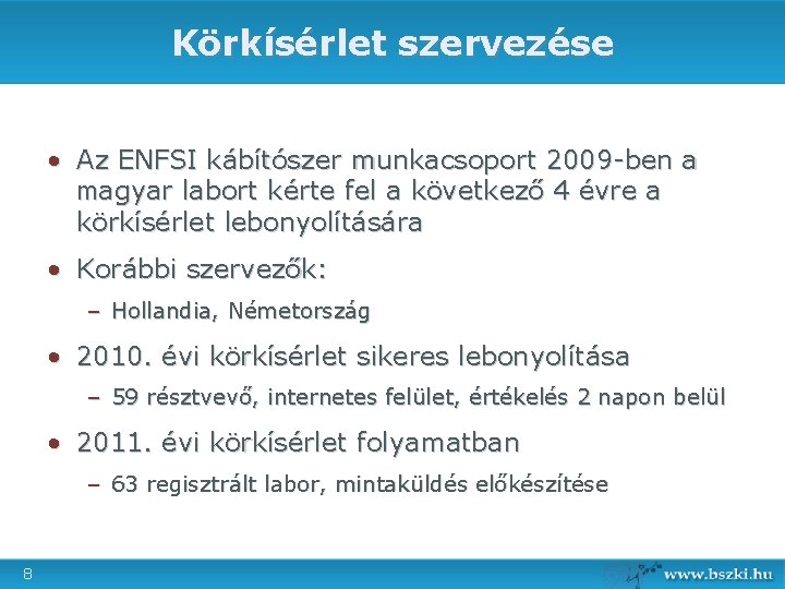 Körkísérlet szervezése • Az ENFSI kábítószer munkacsoport 2009 -ben a magyar labort kérte fel