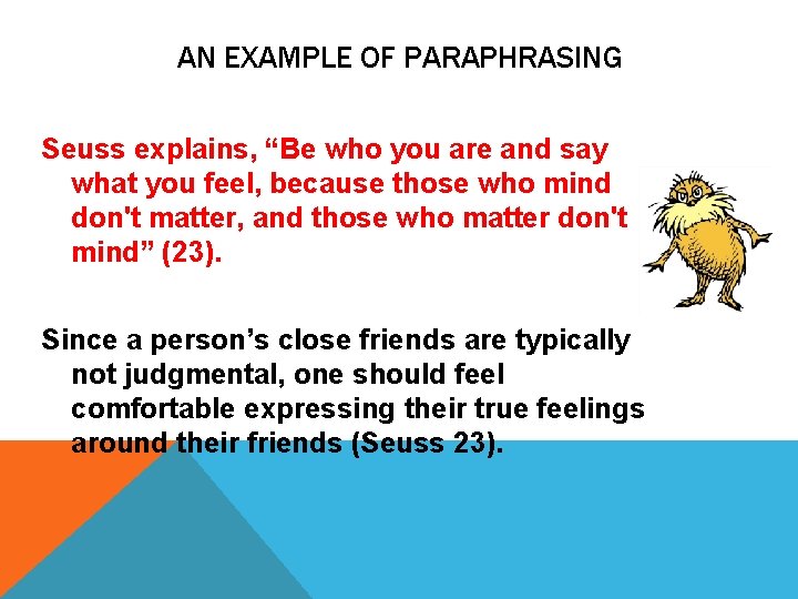 AN EXAMPLE OF PARAPHRASING Seuss explains, “Be who you are and say what you