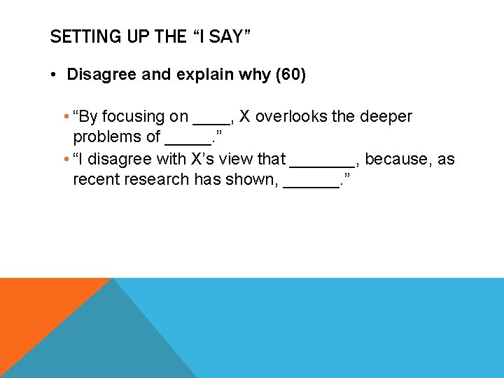 SETTING UP THE “I SAY” • Disagree and explain why (60) • “By focusing