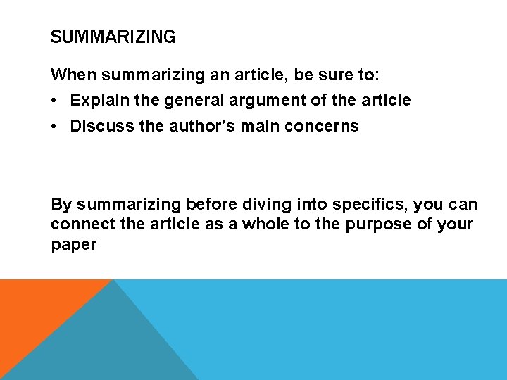 SUMMARIZING When summarizing an article, be sure to: • Explain the general argument of