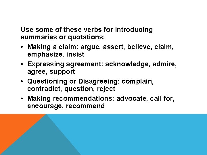 Use some of these verbs for introducing summaries or quotations: • Making a claim: