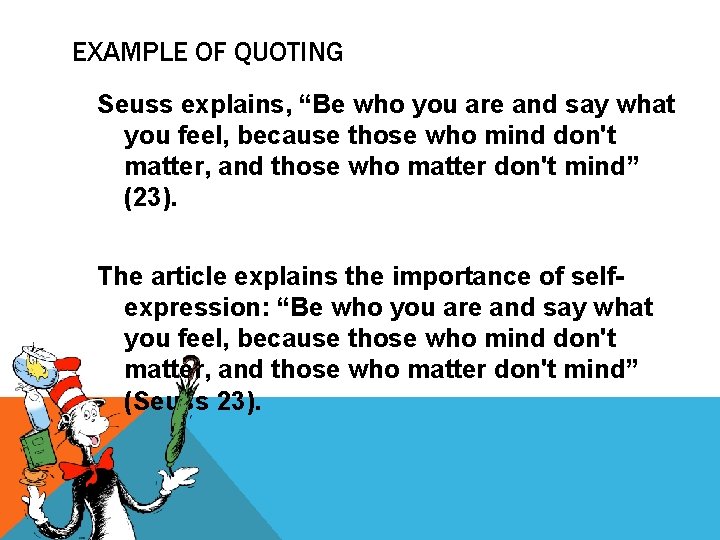 EXAMPLE OF QUOTING Seuss explains, “Be who you are and say what you feel,