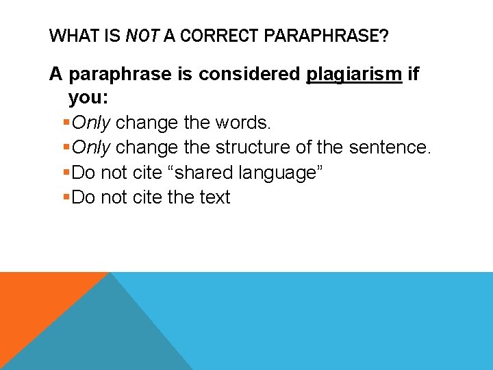 WHAT IS NOT A CORRECT PARAPHRASE? A paraphrase is considered plagiarism if you: §Only