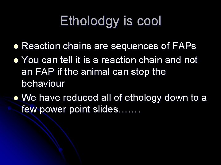 Etholodgy is cool Reaction chains are sequences of FAPs l You can tell it