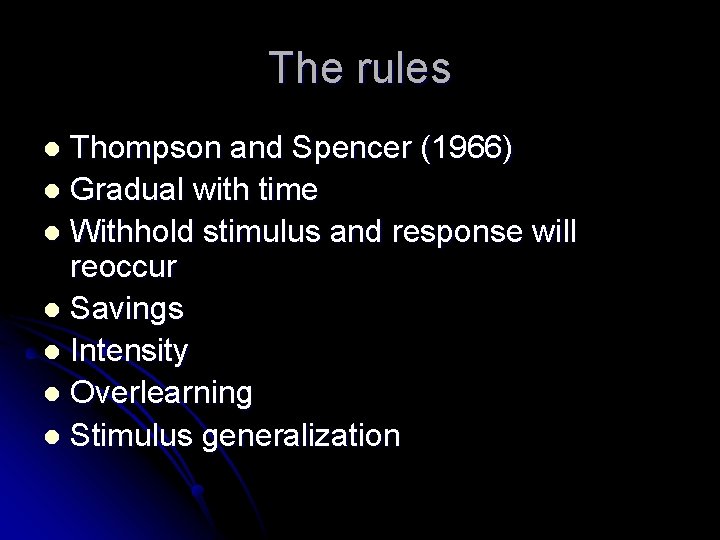 The rules Thompson and Spencer (1966) l Gradual with time l Withhold stimulus and