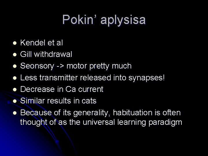Pokin’ aplysisa l l l l Kendel et al Gill withdrawal Seonsory -> motor