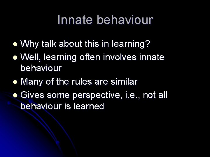 Innate behaviour Why talk about this in learning? l Well, learning often involves innate