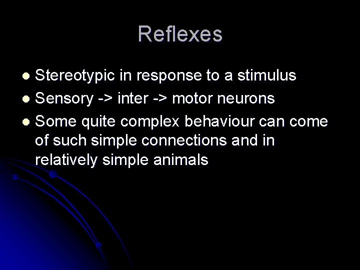Reflexes Stereotypic in response to a stimulus l Sensory -> inter -> motor neurons