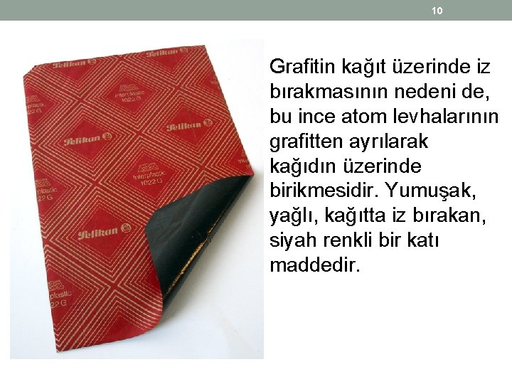 10 Grafitin kağıt üzerinde iz bırakmasının nedeni de, bu ince atom levhalarının grafitten ayrılarak 10 Grafitin kağıt üzerinde iz bırakmasının nedeni de, bu ince atom levhalarının grafitten ayrılarak