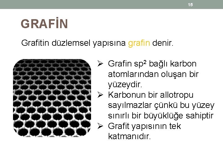 15 GRAFİN Grafitin düzlemsel yapısına grafin denir. Ø Grafin sp 2 bağlı karbon atomlarından 15 GRAFİN Grafitin düzlemsel yapısına grafin denir. Ø Grafin sp 2 bağlı karbon atomlarından