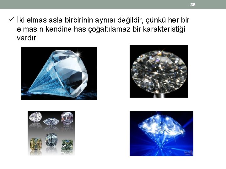35 ü İki elmas asla birbirinin aynısı değildir, çünkü her bir elmasın kendine has 35 ü İki elmas asla birbirinin aynısı değildir, çünkü her bir elmasın kendine has