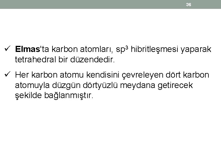 36 ü Elmas'ta karbon atomları, sp 3 hibritleşmesi yaparak tetrahedral bir düzendedir. ü Her 36 ü Elmas'ta karbon atomları, sp 3 hibritleşmesi yaparak tetrahedral bir düzendedir. ü Her