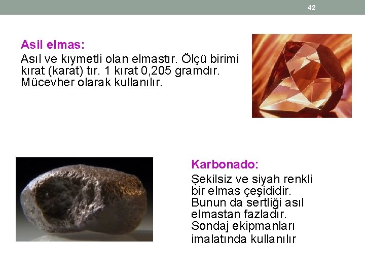 42 Asil elmas: Asıl ve kıymetli olan elmastır. Ölçü birimi kırat (karat) tır. 1 42 Asil elmas: Asıl ve kıymetli olan elmastır. Ölçü birimi kırat (karat) tır. 1