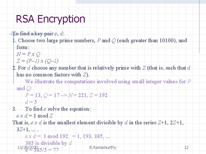 RSA Encryption To find a key pair e, d: 1. Choose two large prime