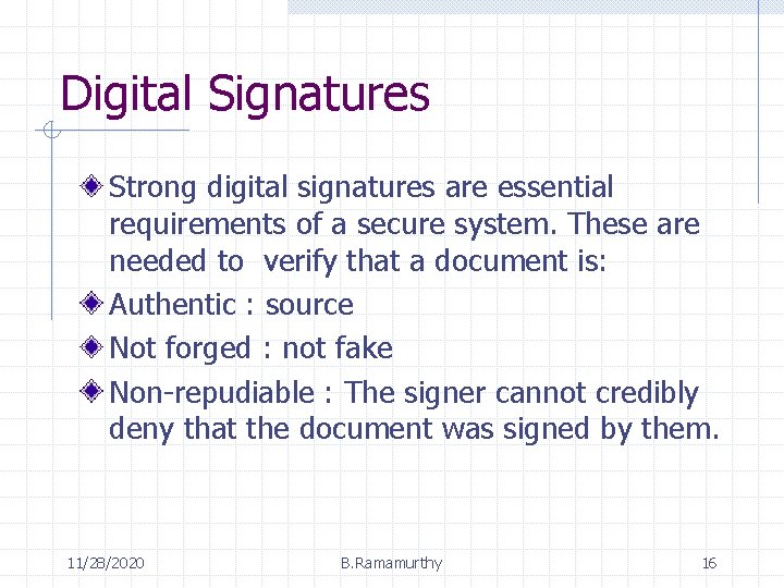 Digital Signatures Strong digital signatures are essential requirements of a secure system. These are