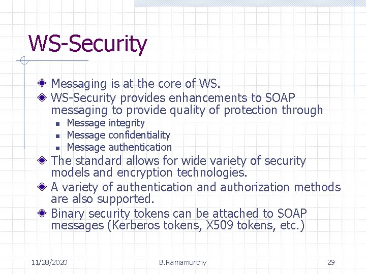 WS-Security Messaging is at the core of WS. WS-Security provides enhancements to SOAP messaging