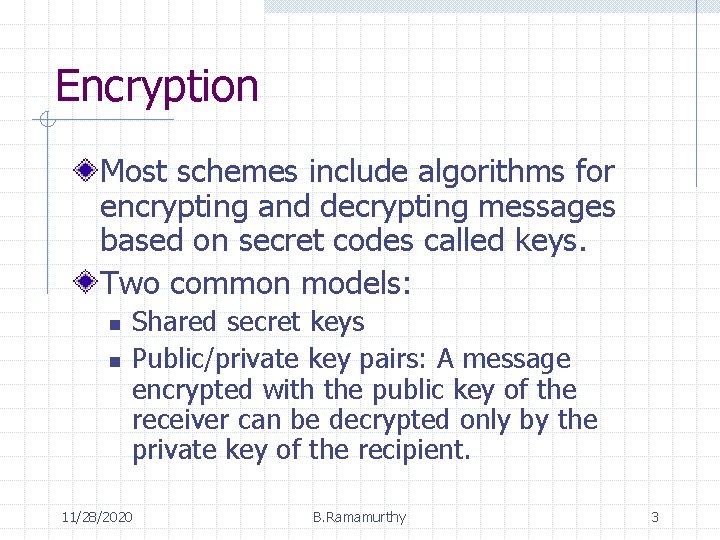 Encryption Most schemes include algorithms for encrypting and decrypting messages based on secret codes
