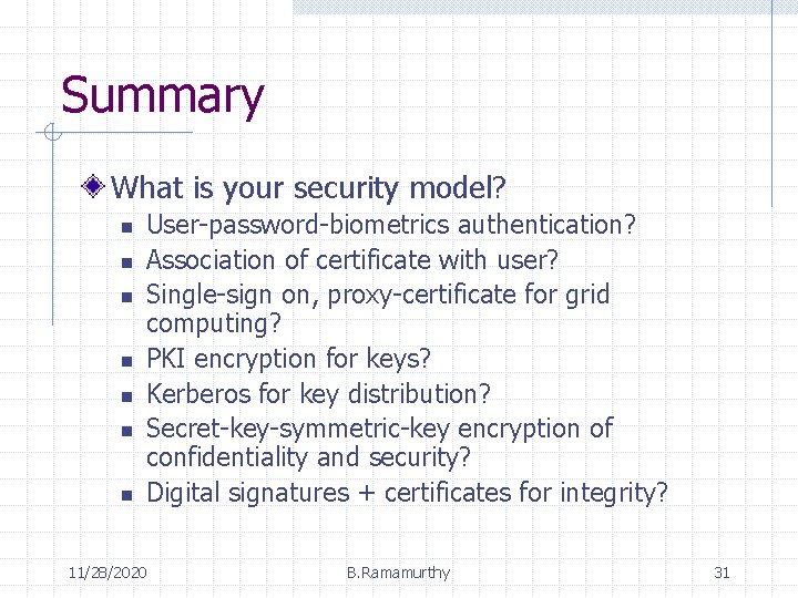 Summary What is your security model? n n n n User-password-biometrics authentication? Association of