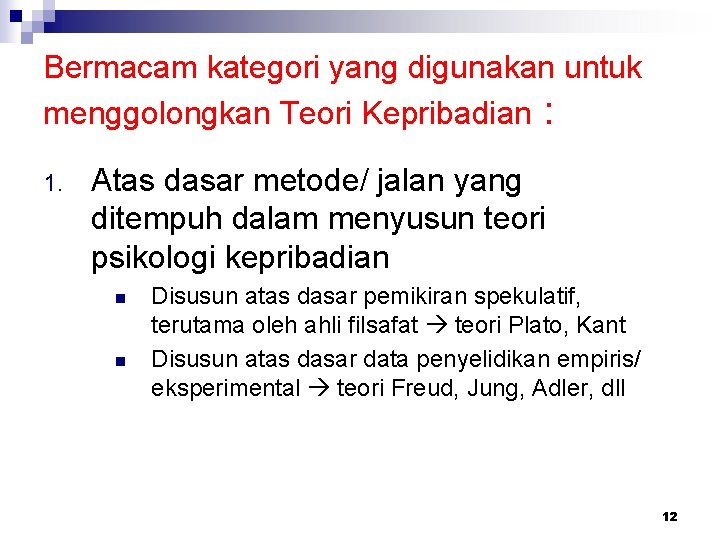 Bermacam kategori yang digunakan untuk menggolongkan Teori Kepribadian : 1. Atas dasar metode/ jalan Bermacam kategori yang digunakan untuk menggolongkan Teori Kepribadian : 1. Atas dasar metode/ jalan