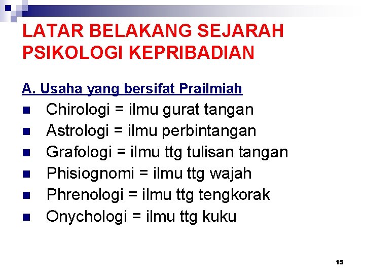 LATAR BELAKANG SEJARAH PSIKOLOGI KEPRIBADIAN A. Usaha yang bersifat Prailmiah n n n Chirologi LATAR BELAKANG SEJARAH PSIKOLOGI KEPRIBADIAN A. Usaha yang bersifat Prailmiah n n n Chirologi