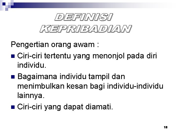 Pengertian orang awam : n Ciri-ciri tertentu yang menonjol pada diri individu. n Bagaimana Pengertian orang awam : n Ciri-ciri tertentu yang menonjol pada diri individu. n Bagaimana