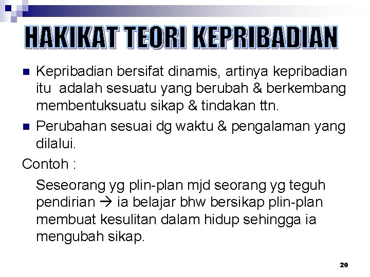 Kepribadian bersifat dinamis, artinya kepribadian itu adalah sesuatu yang berubah & berkembang membentuksuatu sikap