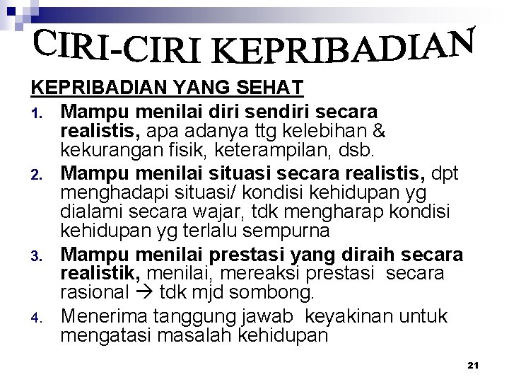 KEPRIBADIAN YANG SEHAT 1. Mampu menilai diri sendiri secara realistis, apa adanya ttg kelebihan KEPRIBADIAN YANG SEHAT 1. Mampu menilai diri sendiri secara realistis, apa adanya ttg kelebihan
