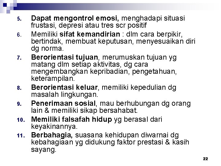 5. 6. 7. 8. 9. 10. 11. Dapat mengontrol emosi, menghadapi situasi frustasi, depresi 5. 6. 7. 8. 9. 10. 11. Dapat mengontrol emosi, menghadapi situasi frustasi, depresi