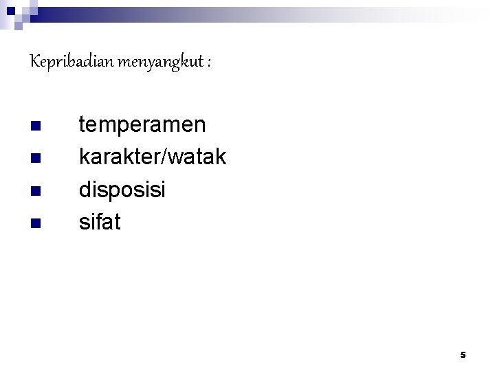 Kepribadian menyangkut : n n temperamen karakter/watak disposisi sifat 5 