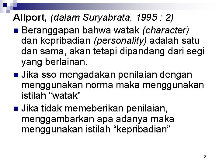 Allport, (dalam Suryabrata, 1995 : 2) n Beranggapan bahwa watak (character) dan kepribadian (personality) Allport, (dalam Suryabrata, 1995 : 2) n Beranggapan bahwa watak (character) dan kepribadian (personality)
