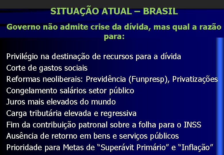 SITUAÇÃO ATUAL – BRASIL Governo não admite crise da dívida, mas qual a razão