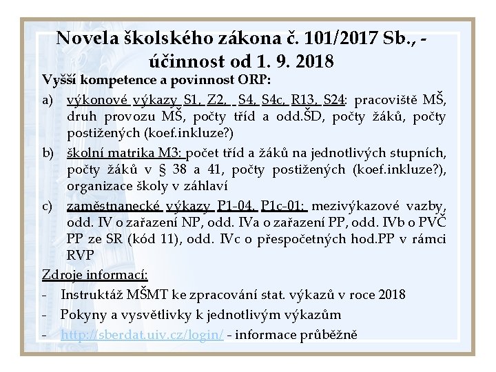 Novela školského zákona č. 101/2017 Sb. , účinnost od 1. 9. 2018 Vyšší kompetence