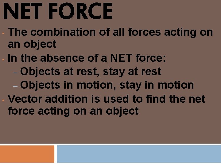 NET FORCE The combination of all forces acting on an object • In the