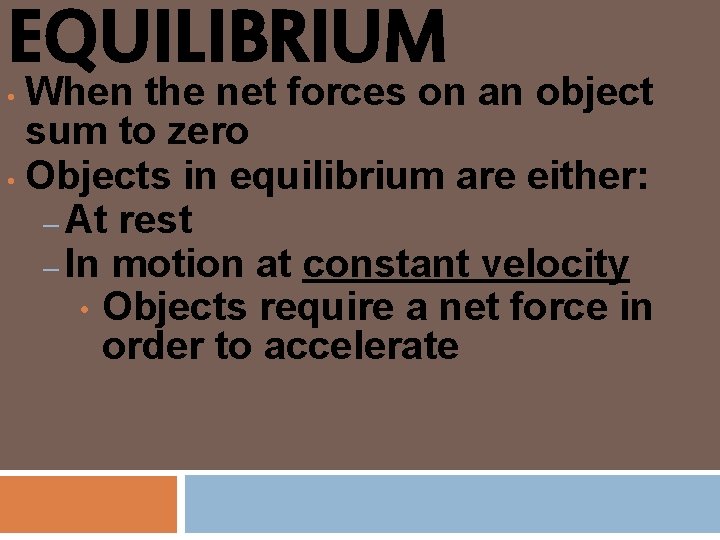 EQUILIBRIUM When the net forces on an object sum to zero • Objects in