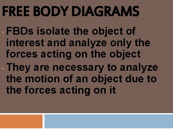 FREE BODY DIAGRAMS FBDs isolate the object of interest and analyze only the forces