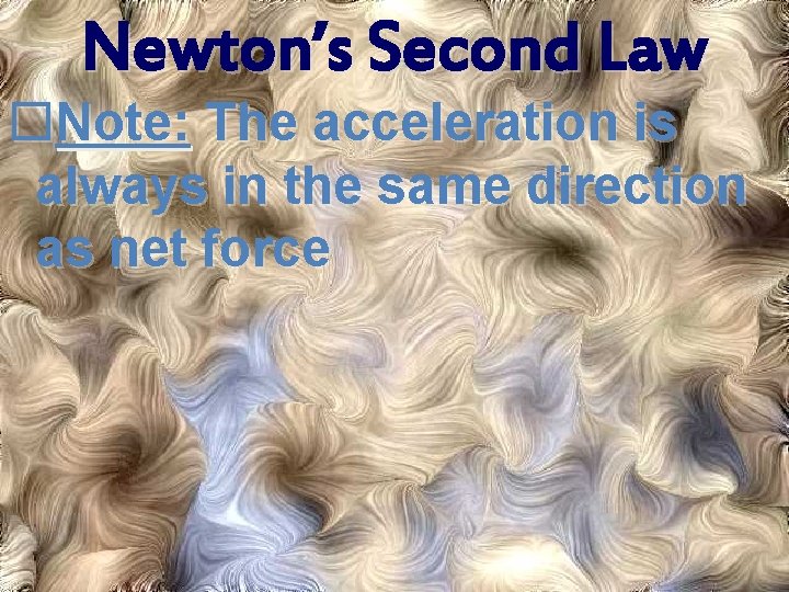 Newton’s Second Law Note: The acceleration is always in the same direction as net