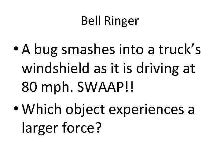 Bell Ringer • A bug smashes into a truck’s windshield as it is driving