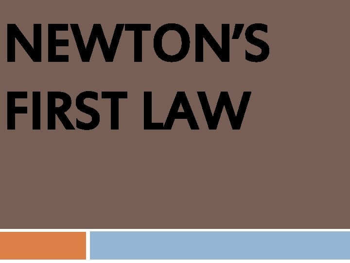 NEWTON’S FIRST LAW 