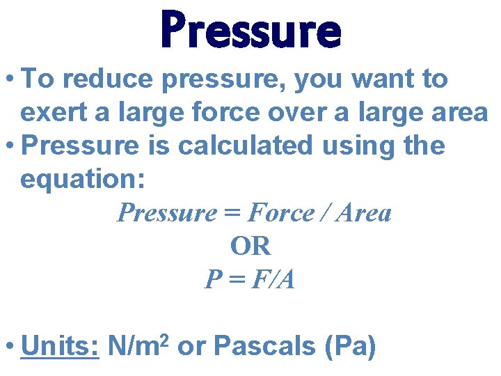 Pressure • To reduce pressure, you want to exert a large force over a