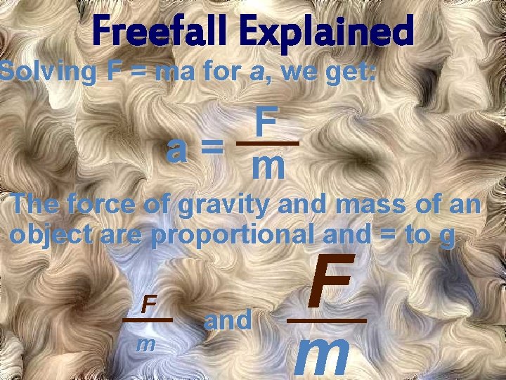 Freefall Explained Solving F = ma for a, we get: F a= m The