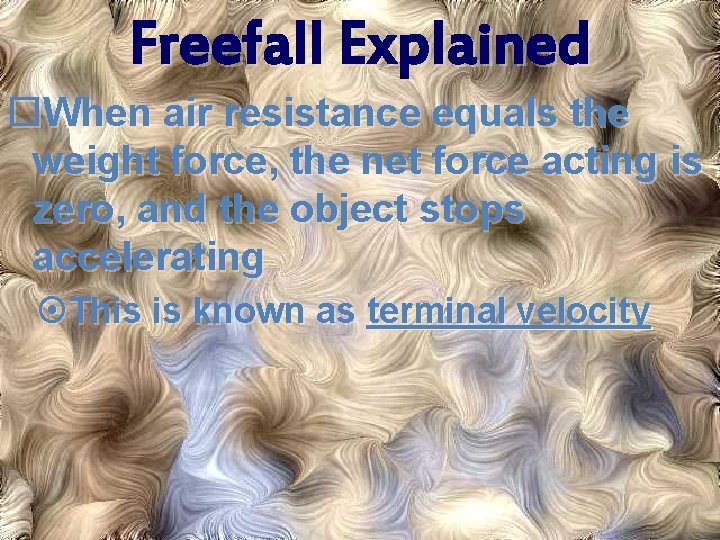 Freefall Explained When air resistance equals the weight force, the net force acting is