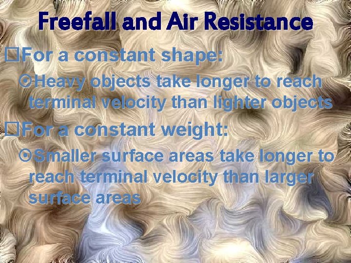 Freefall and Air Resistance For a constant shape: Heavy objects take longer to reach