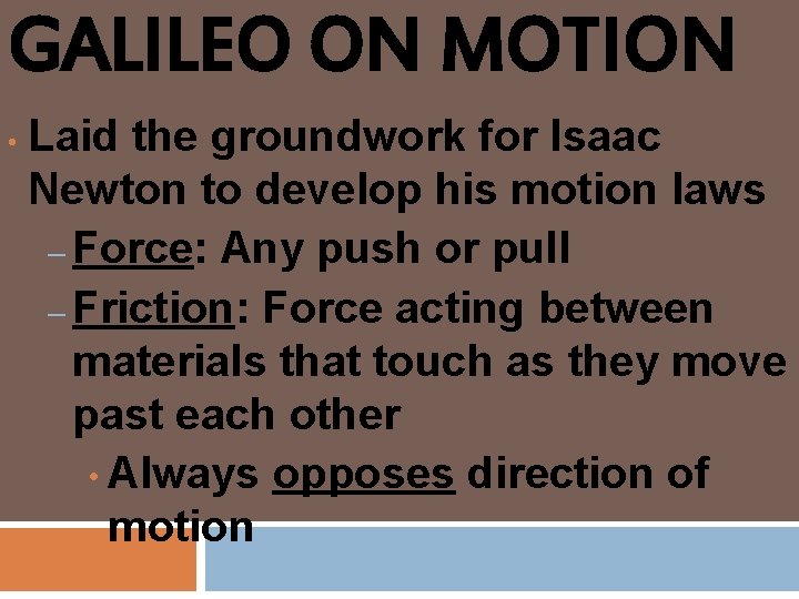 GALILEO ON MOTION • Laid the groundwork for Isaac Newton to develop his motion