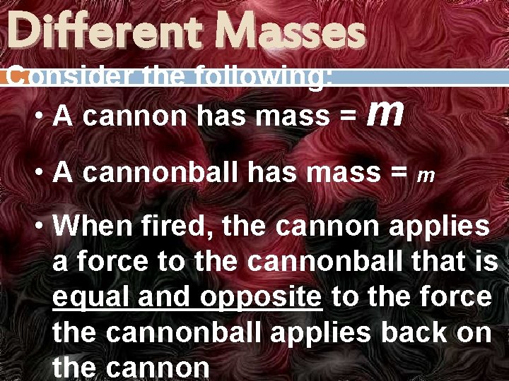 Different Masses Consider the following: • A cannon has mass = m • A