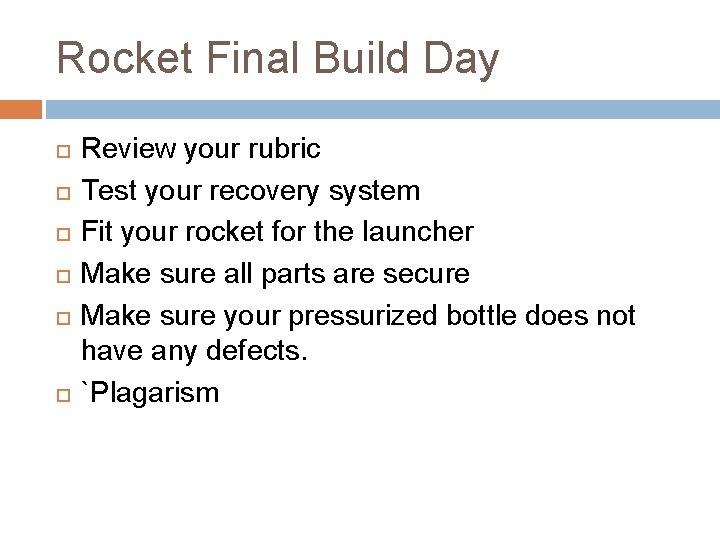 Rocket Final Build Day Review your rubric Test your recovery system Fit your rocket